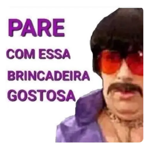 Figurinha: Pare com essa brincadeira gostosa
