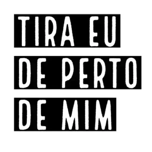 Figurinha: Tira eu de perto de mim