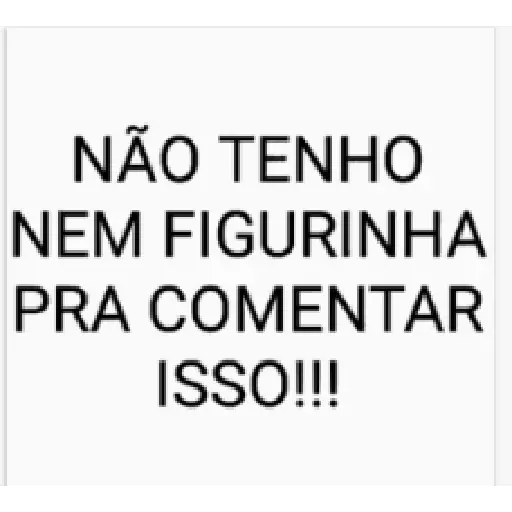 Figurinha: Nem figurinha pra comentar isso