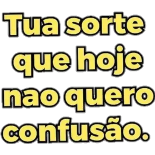Figurinha: Sua sorte que hoje não quero confusão