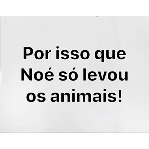 Figurinha: Por isso que Noé só levou os animais!