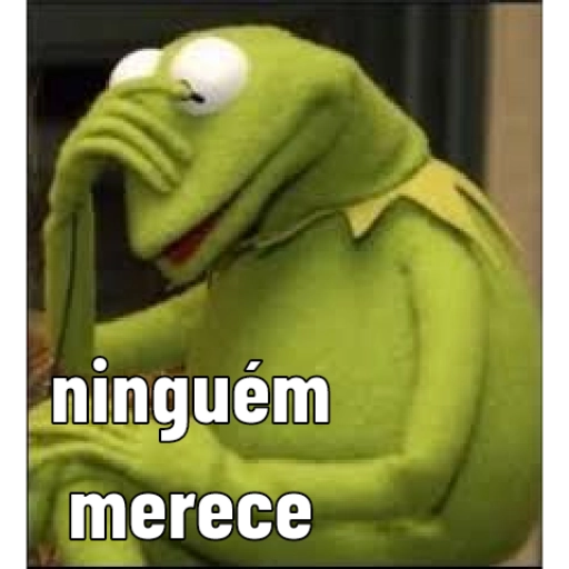 Figurinha: Kermit, Ninguém Merece