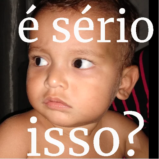 Figurinha: Bebê: É sério isso?