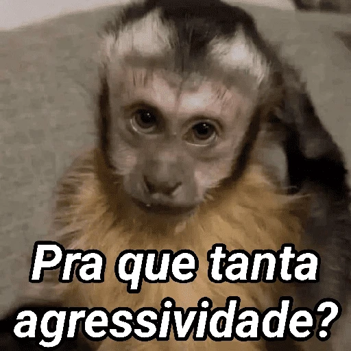 Figurinha: Macaco perguntando "Pra que tanta agress