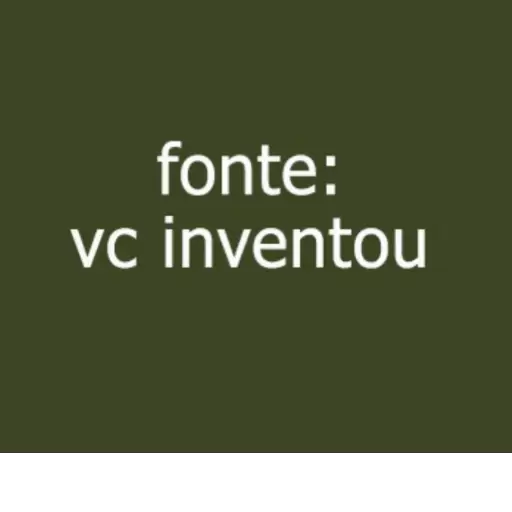 Figurinha: Fonte: vc inventou