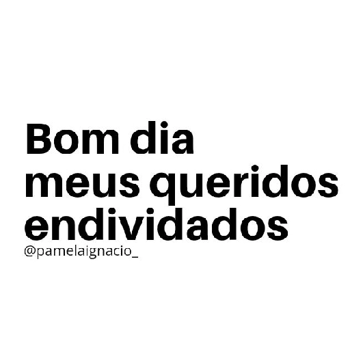 Figurinha: Bom dia meus queridos endividaddos