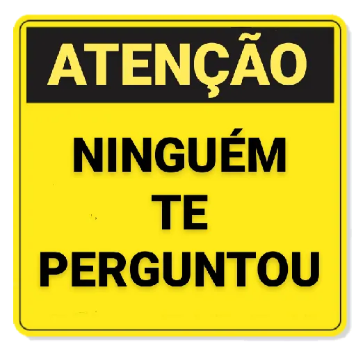 Figurinha: Atenção Ninguém Te Perguntou