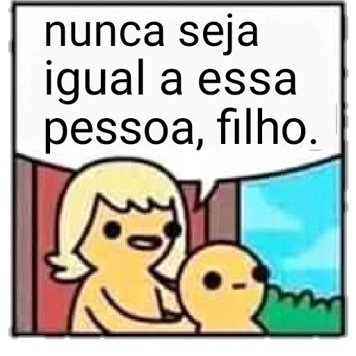 Figurinha: Nunca seja igual a essa pessoa, filho