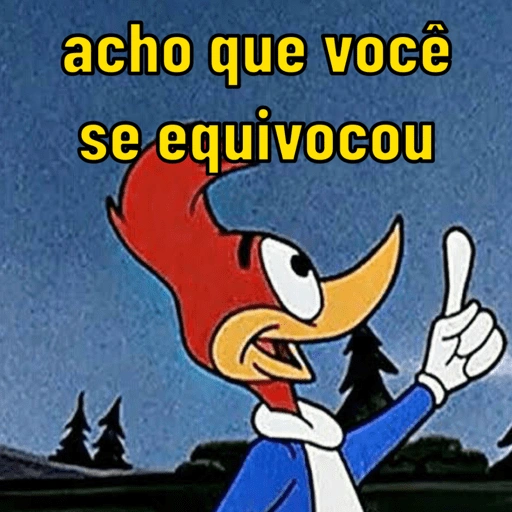 Figurinha: Pica Pau: Acho que você se equivocou