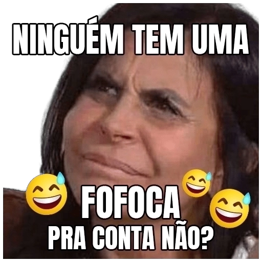 Figurinha: Ninguém tem uma fofoca?