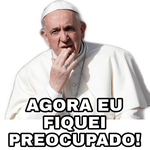 Figurinha: Papa Francisco "Agora eu fiquei preocupa