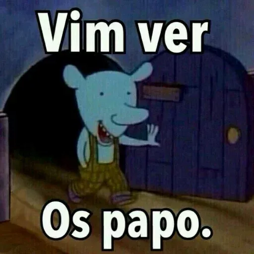 Figurinha: Vim ver os papo