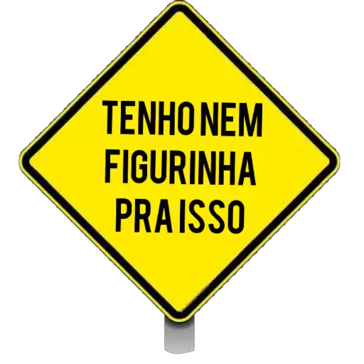 Figurinha: Tenho Nem Figurinha Pra Isso