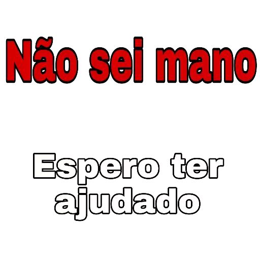 Figurinha: Não sei mano, espero ter ajudado