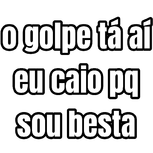 Figurinha: O golpe tá aí, eu caio pq sou besta