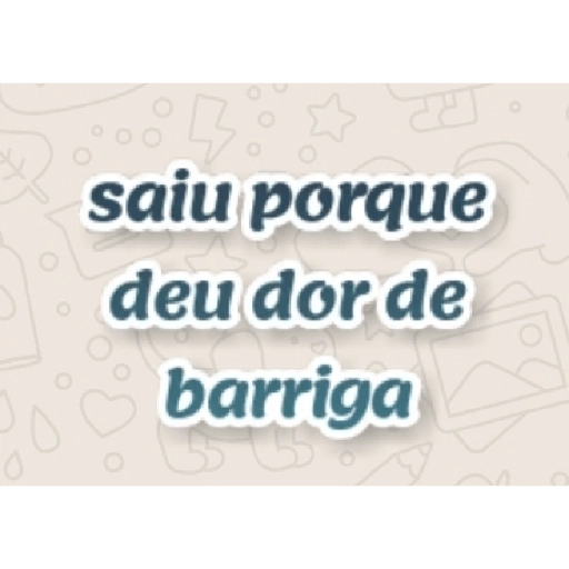 Figurinha: Saiu porque deu dor de barriga