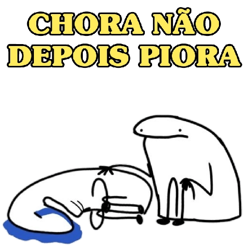 Figurinha: Chora Não, Depois Piora