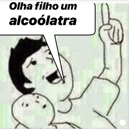 Figurinha: Olha filho um alcoólatra