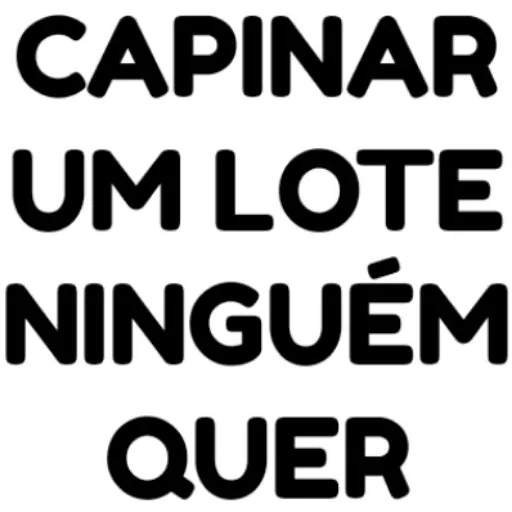 Figurinha: Capinar um lote ninguém quer