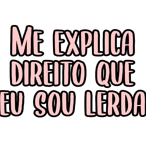 Figurinha: Me explica direito que eu sou lerda