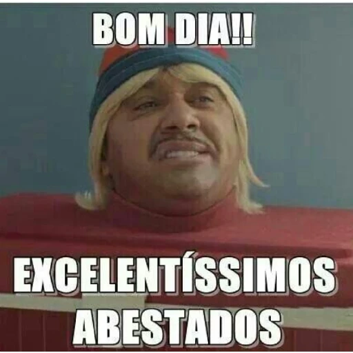 Figurinha: Bom Dia Excelentíssimos Abestados