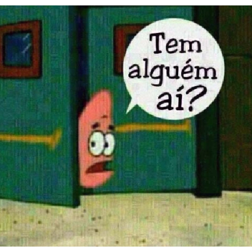 Figurinha: Patrick: Tem alguém aí?