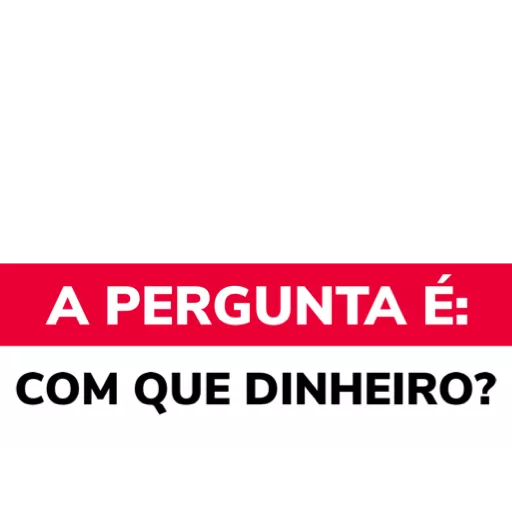 Figurinha: A pergunta é: com que dinheiro?