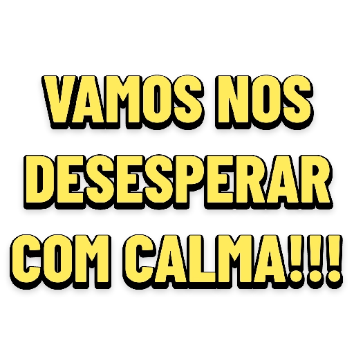 Figurinha: Vamos nos desesperar com calma