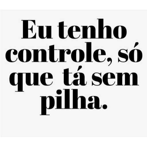 Figurinha: Eu tenho controle, só que tá sem pilha