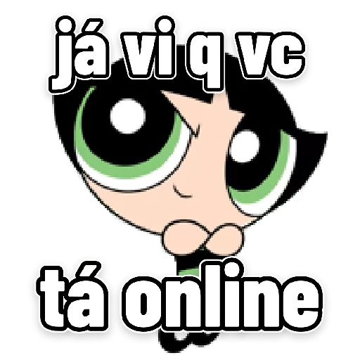 Figurinha: Buttercup "Já vi q vc tá online"