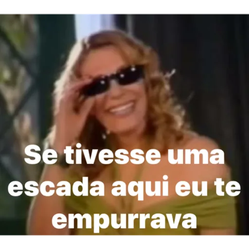 Figurinha: Se tivesse uma escada aqui eu te empurra