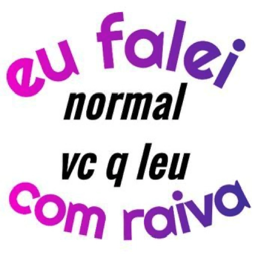 Figurinha: Eu falei normal, vc q leu com raiva