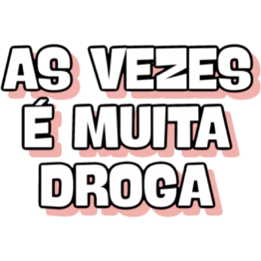 Figurinha: Às vezes é muita droga