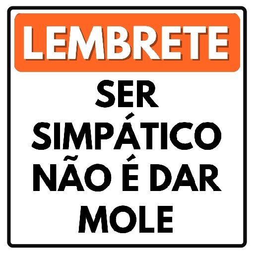 Figurinha: Lembrete: Ser simpático não é dar mole