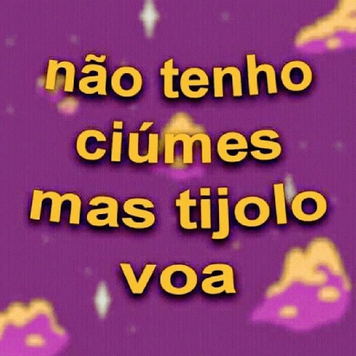 Figurinha: Não tenho ciúmes mas tijolo voa