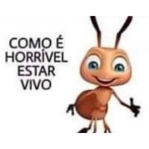 Figurinha: Formiga: Como é horrível estar vivo