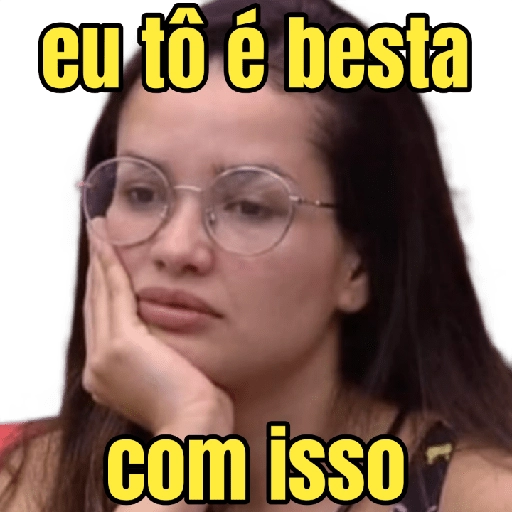 Figurinha: Eu tô é besta com isso