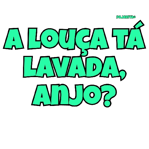 Figurinha: A louca tá lavada, anjo?