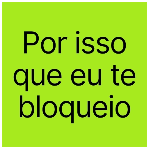 Figurinha: Por isso que eu te bloqueio