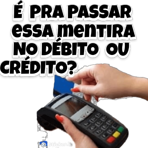 Figurinha: Passar mentira no débito ou crédito?