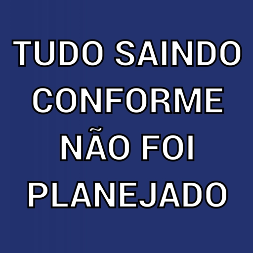 Figurinha: Tudo saindo conforme não foi planejado