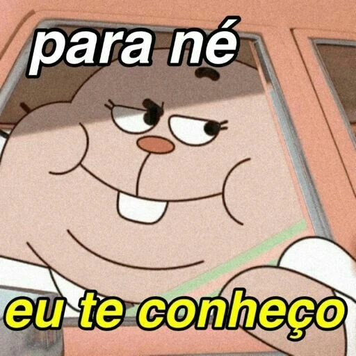 Figurinha: Para né, eu te conheço