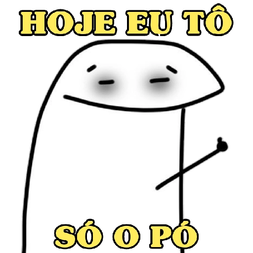 Figurinha: Hoje eu tô só o pó
