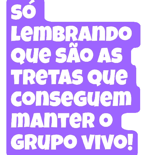 Figurinha: Só lembrando que são as tretas