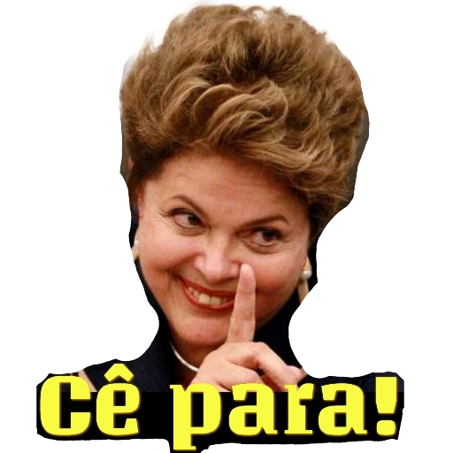 Figurinha: Dilma "Cê para!"