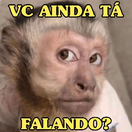 Figurinha: Macaco "VC AINDA TÁ FALANDO?"
