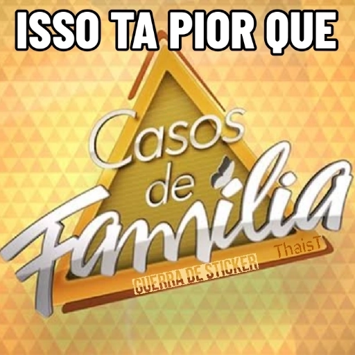 Figurinha: Isso tá pior que Casos de Família