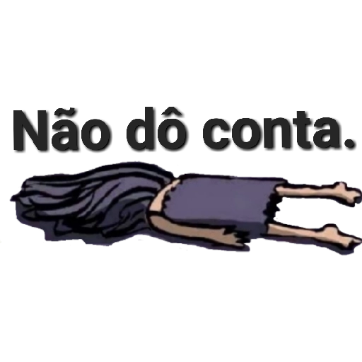 Figurinha: Não doô conta.