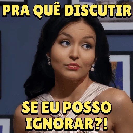 Figurinha: Pra que discutir se eu posso ignorar?!