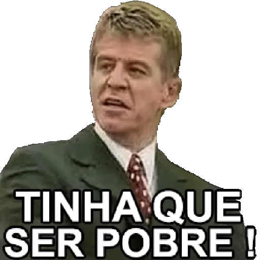 Figurinha: TINHA QUE SER POBRE!